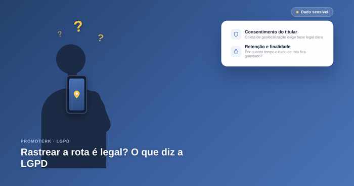 LGPD e geolocalização: como rastrear equipe externa dentro da lei
