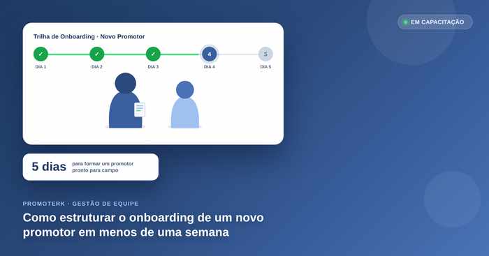 Como estruturar o onboarding de um novo promotor em menos de uma semana